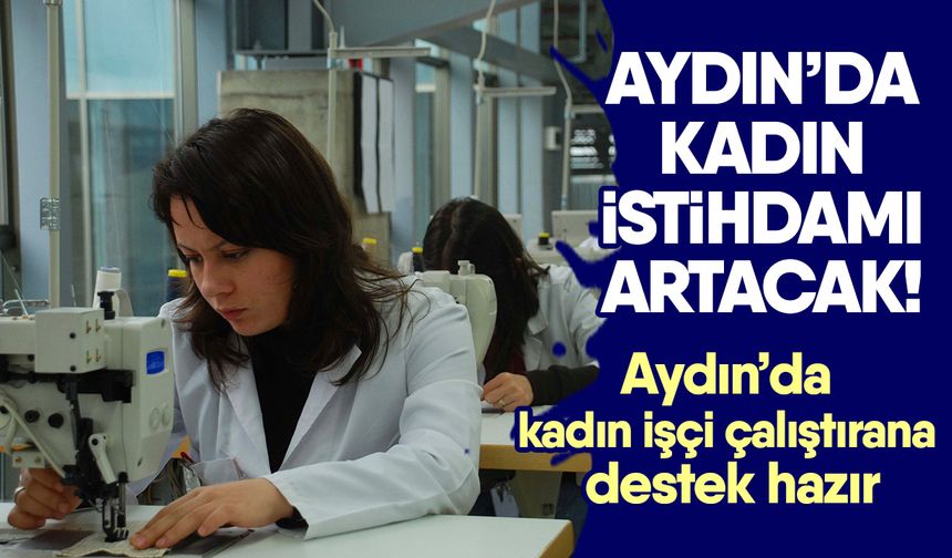 Aydın’daki kadın işverenlere istihdam desteği