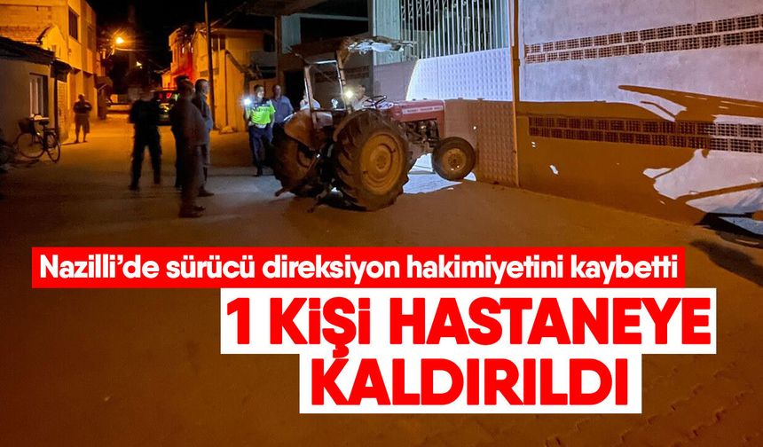 Nazilli’de sürücü direksiyon hakimiyetini kaybetti! 1 kişi hastaneye kaldırıldı