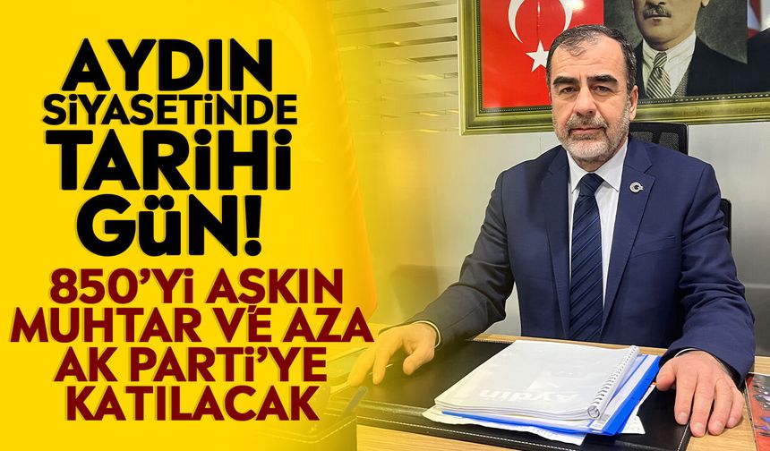 Aydın siyasetinde tarihi gün! 850’yi aşkın muhtar ve aza AK Parti’ye katılacak