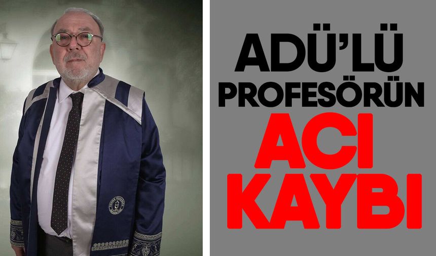 ADÜ’lü profesörün acı kaybı