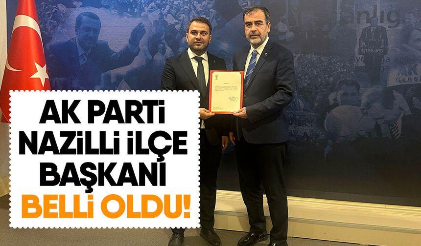 AK Parti Nazilli İlçe Başkanı belli oldu!