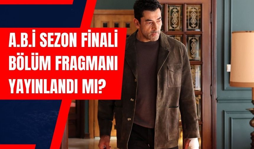 A.B.İ 18. Bölüm Fragmanı Yayınlandı mı? Sezon Finali Bölümü Ne Zaman Yayınlanacak? A.B.İ Dizisi Final mi Olacak?