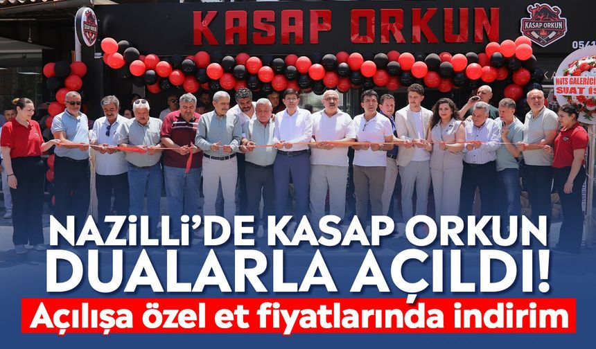 Nazilli’de Kasap Orkun dualarla açıldı! Açılışa özel et fiyatlarında indirim