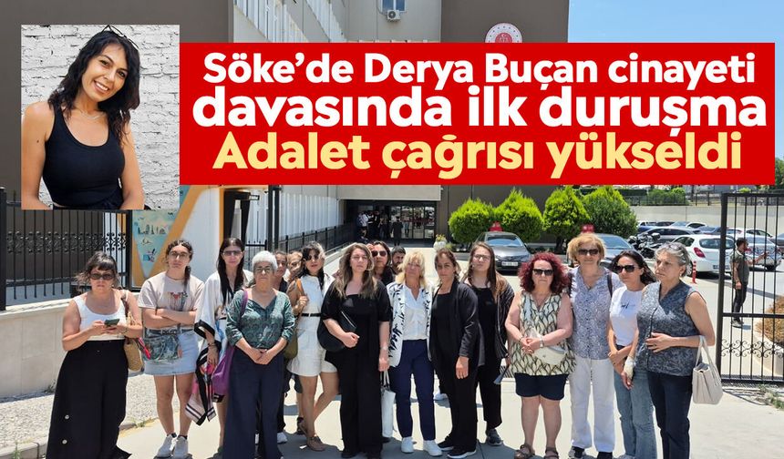 Söke’de Derya Buçan cinayeti davasında ilk duruşma: Adalet çağrısı yükseldi