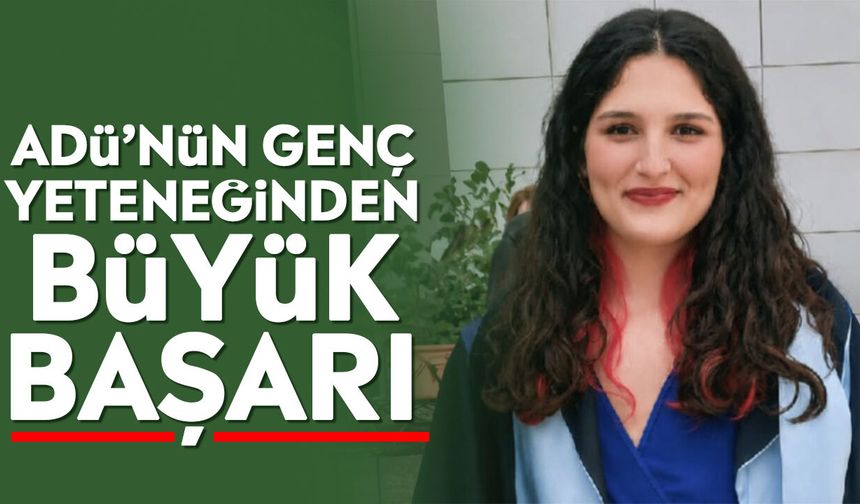 ADÜ’nün genç yeteneğinden büyük başarı