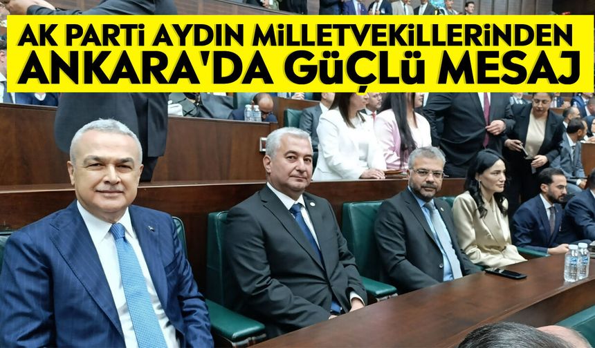 AK Parti Aydın Milletvekillerinden Ankara'da güçlü mesaj