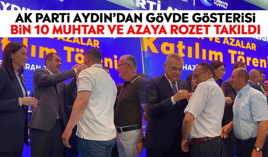 AK Parti Aydın’dan gövde gösterisi: Bin 10 muhtar ve azaya rozet takıldı