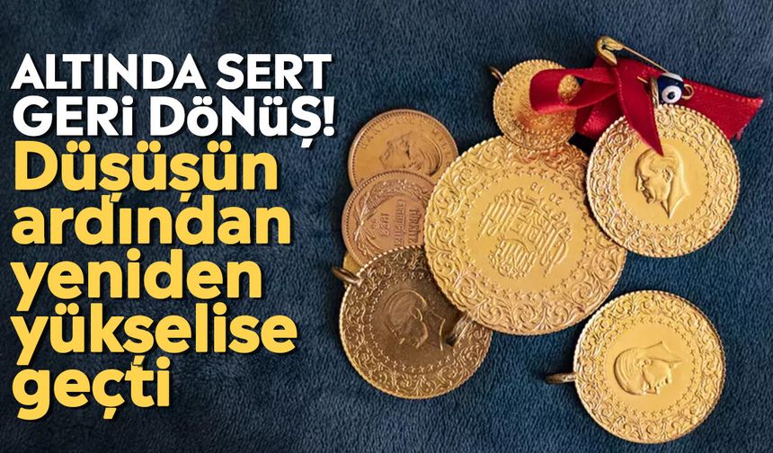 Altında sert geri dönüş! Düşüşün ardından yeniden yükselişe geçti