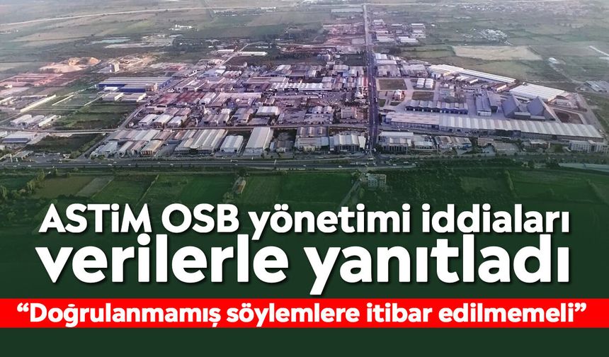 ASTİM OSB yönetimi iddiaları verilerle yanıtladı
