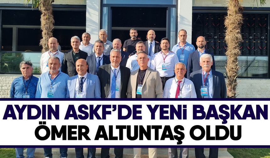 Aydın ASKF’de yeni başkan Ömer Altuntaş oldu