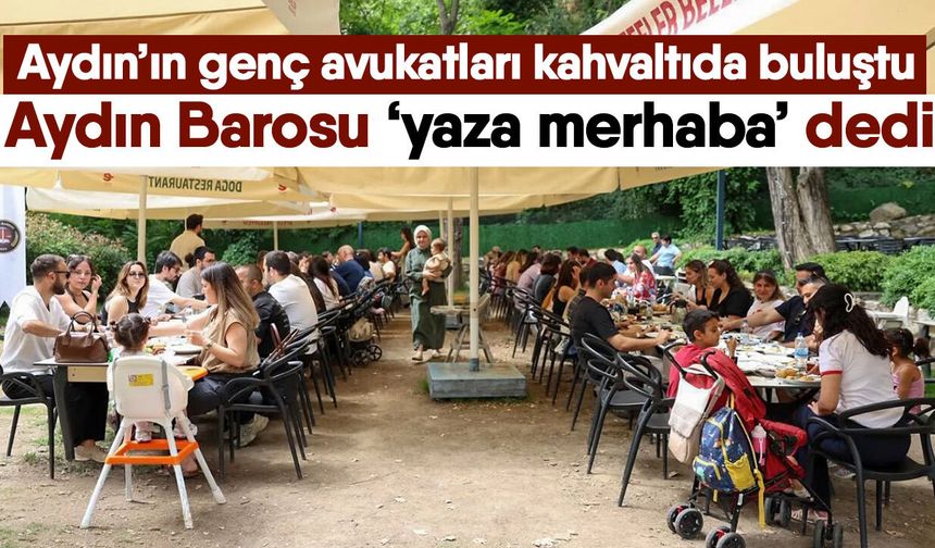 Aydın’ın genç avukatları kahvaltıda buluştu! Aydın Barosu ‘yaza merhaba’ dedi