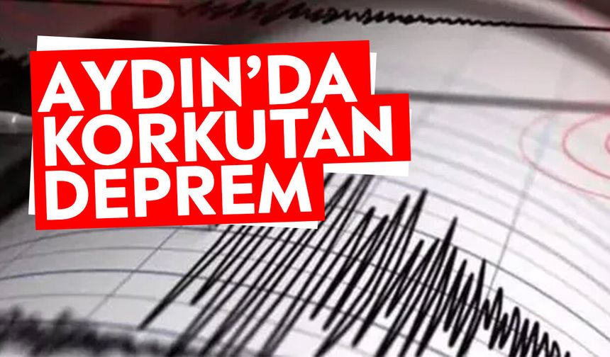 Aydın’da korkutan deprem!
