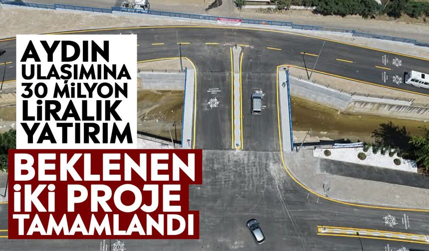 Aydın ulaşımına 30 milyon liralık yatırım: Beklenen iki proje tamamlandı