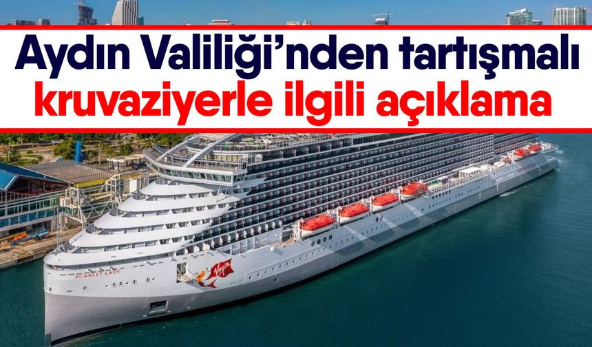 Aydın Valiliği’nden tartışmalı kruvaziyerle ilgili açıklama