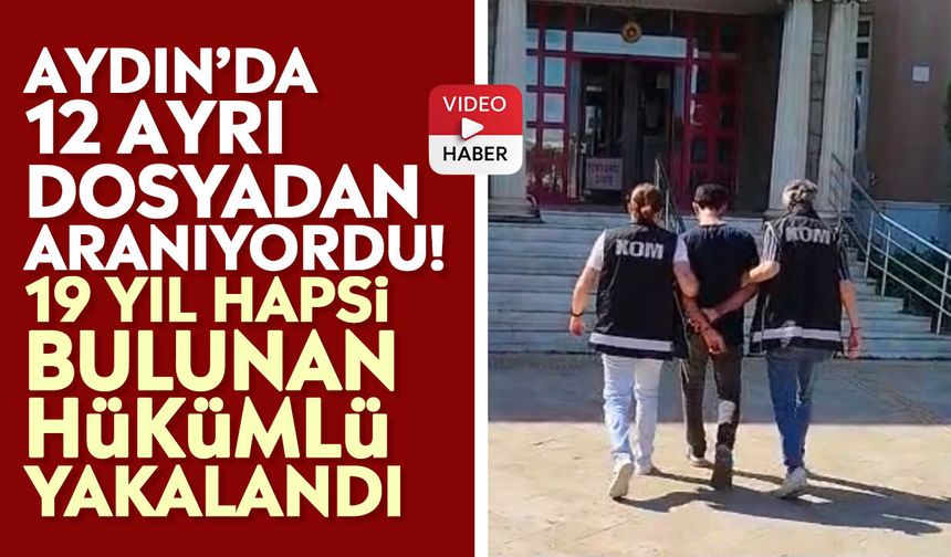 Aydın’da 12 ayrı dosyadan aranıyordu! 19 yıl hapsi bulunan hükümlü yakalandı