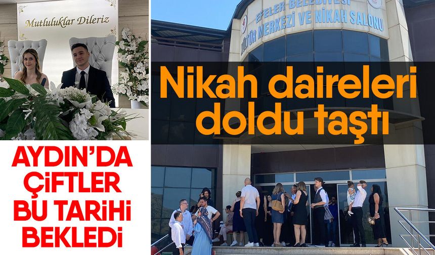 Aydın’da çiftler bu tarihi bekledi! Nikah daireleri doldu taştı