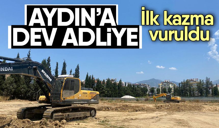 Aydın’a dev adliye! İlk kazma vuruldu