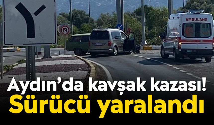 Aydın’da kavşak kazası! Sürücü yaralandı