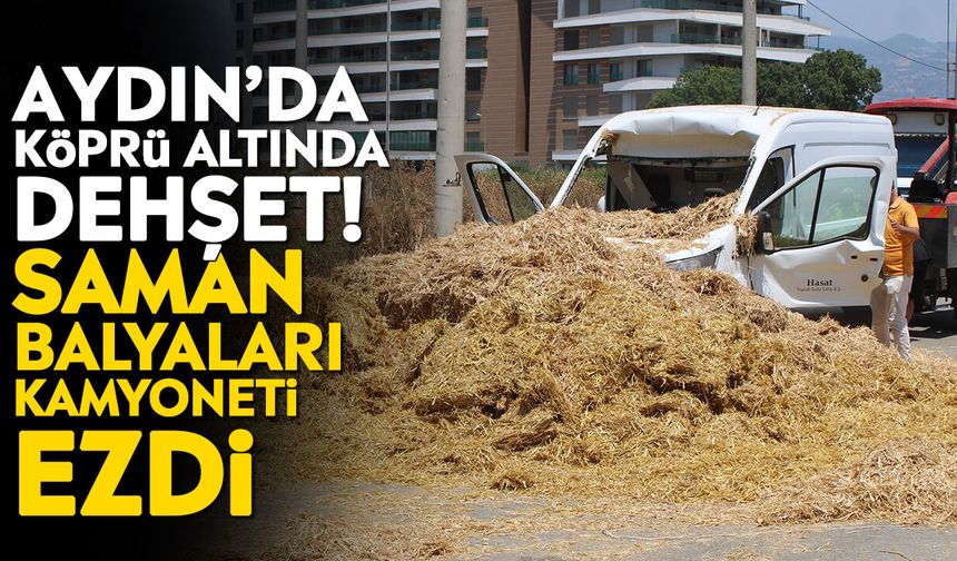 Aydın’da köprü altında dehşet! Saman balyaları kamyoneti ezdi