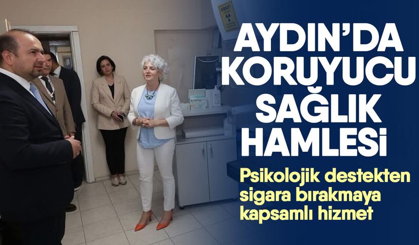 Aydın’da koruyucu sağlık hamlesi! Psikolojik destekten sigara bırakmaya kapsamlı hizmet