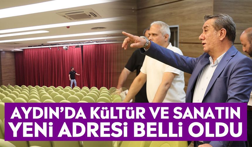 Aydın’da kültür ve sanatın yeni adresi belli oldu