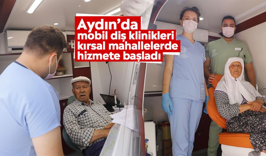 Aydın’da mobil diş klinikleri kırsal mahallelerde hizmete başladı
