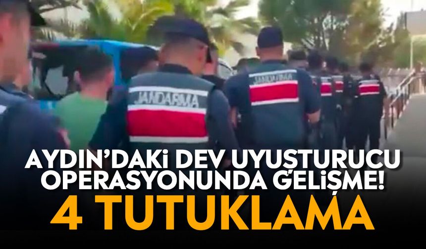 Aydın’daki dev uyuşturucu operasyonunda gelişme! 4 tutuklama