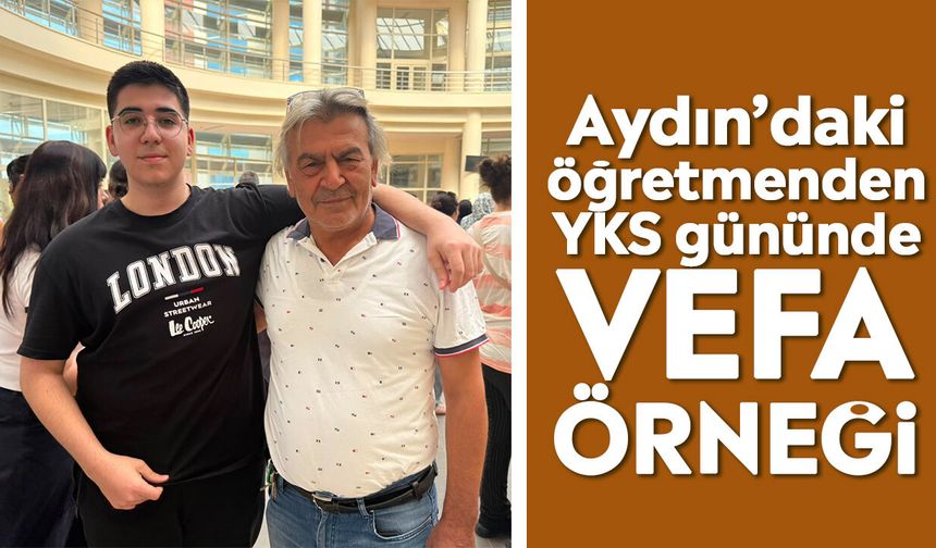 Aydın’daki öğretmenden YKS gününde vefa örneği