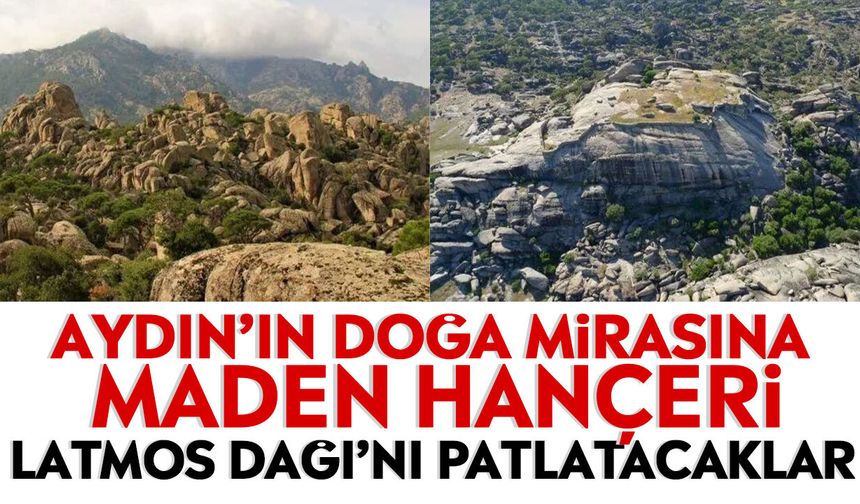 Aydın’ın doğa mirasına maden hançeri: Latmos Dağı’nı patlatacaklar