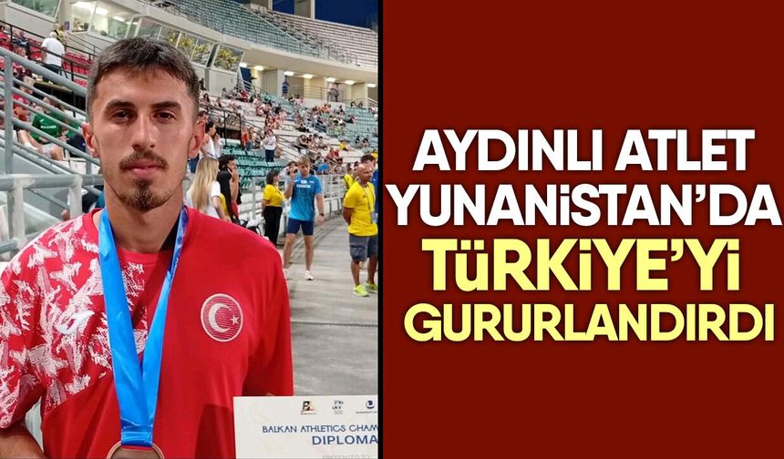 Aydınlı Atlet Yunanistan’da Türkiye’yi gururlandırdı
