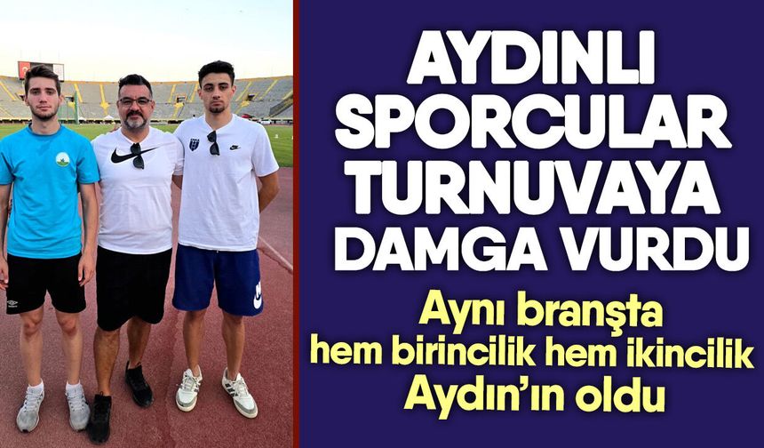 Aydınlı sporcular turnuvaya damga vurdu