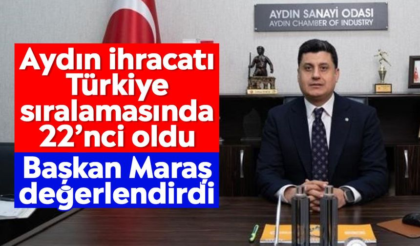 Aydın ihracatı Türkiye sıralamasında 22’nci oldu: Başkan Maraş değerlendirdi