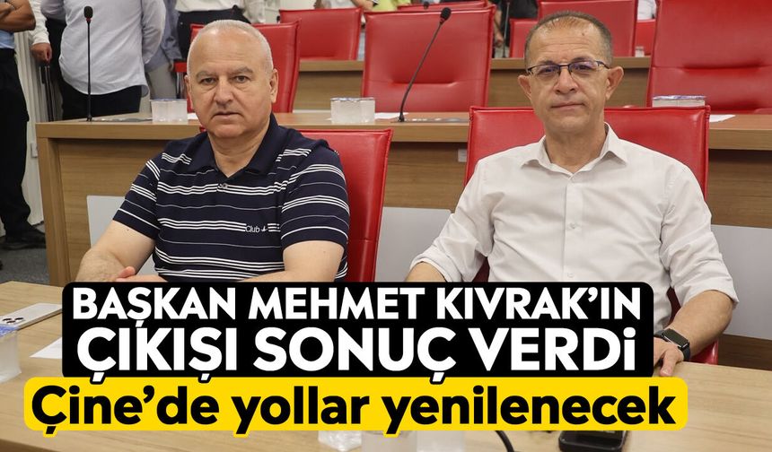 Başkan Mehmet Kıvrak’ın çıkışı sonuç verdi: Çine’de yollar yenilenecek