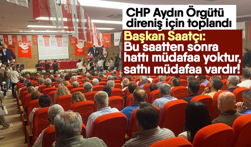 CHP Aydın Örgütü direniş için toplandı