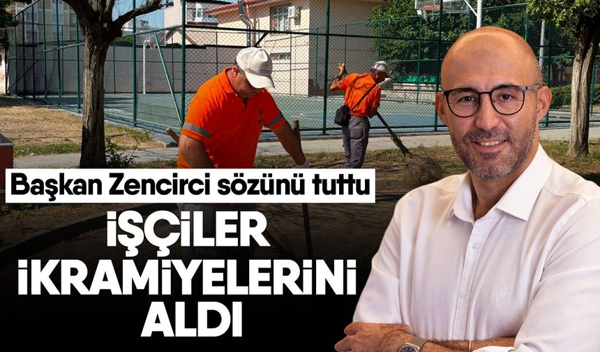 Başkan Zencirci sözünü tuttu! İşçiler ikramiyelerini aldı