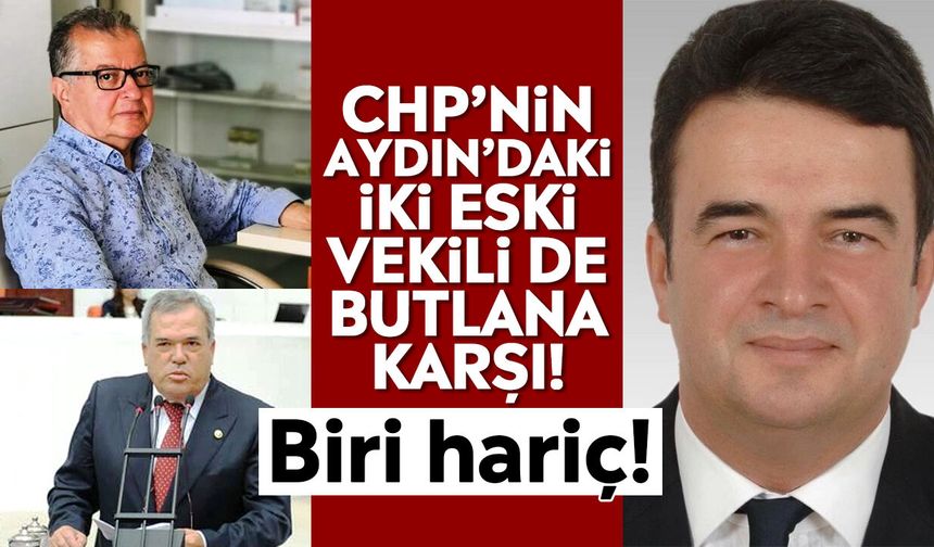 CHP’nin Aydın’daki iki eski vekili de butlana karşı! Biri hariç!