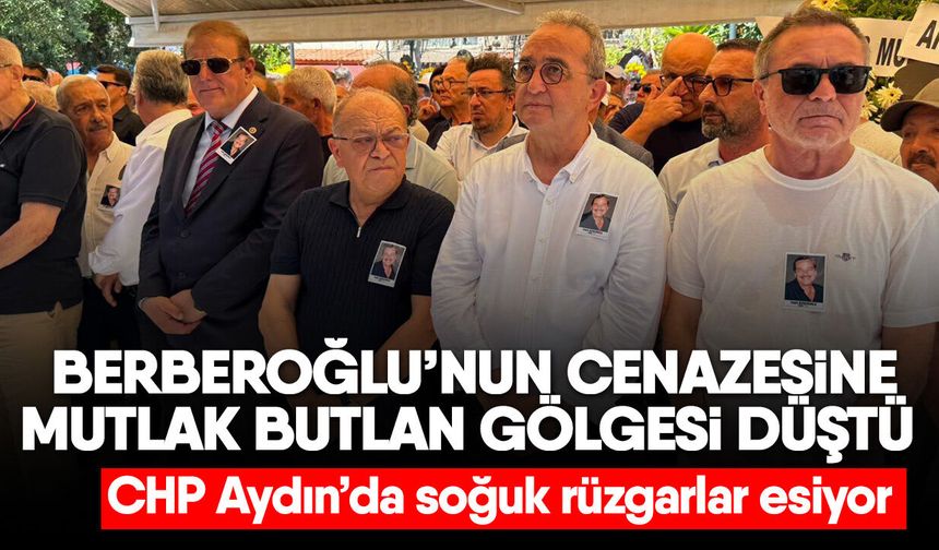 Berberoğlu’nun cenazesine mutlak butlan gölgesi düştü! CHP Aydın’da soğuk rüzgarlar esiyor
