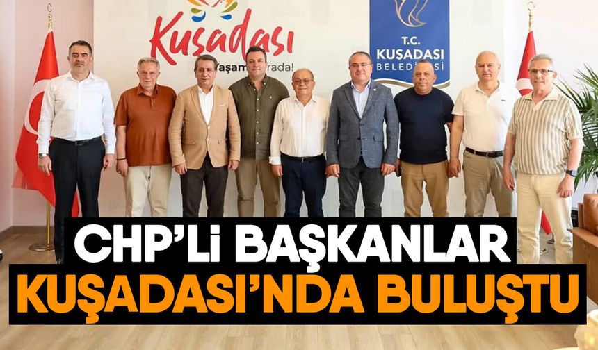 CHP’li Başkanlar Kuşadası’nda buluştu