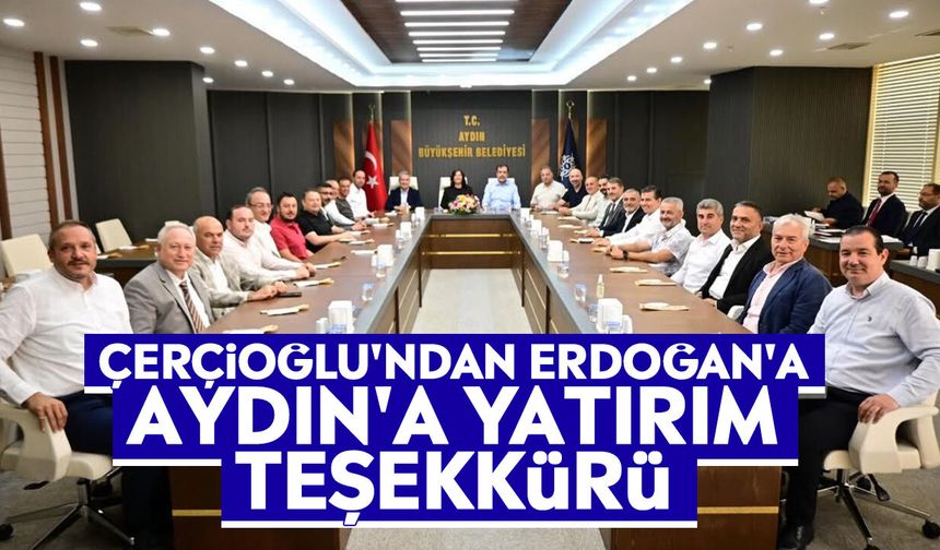 Çerçioğlu'ndan Erdoğan'a Aydın'a yatırım teşekkürü