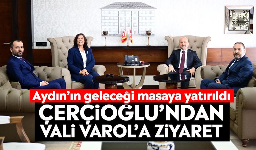 Aydın’ın geleceği masaya yatırıldı: Çerçioğlu’ndan Vali Varol’a ziyaret