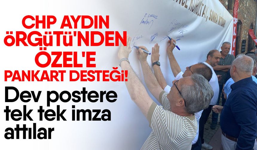 CHP Aydın Örgütü'nden Özel'e pankart desteği! Dev postere tek tek imza attılar