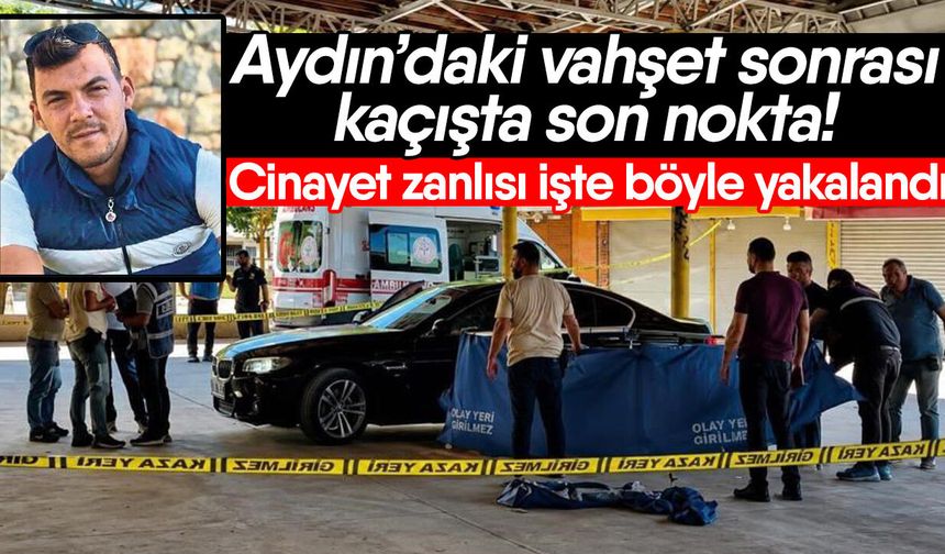 Aydın’daki vahşet sonrası kaçışta son nokta! Cinayet zanlısı işte böyle yakalandı