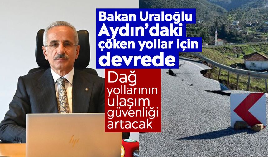 Bakan Uraloğlu Aydın’daki çöken yollar için devrede: Dağ yollarının ulaşım güvenliği artacak
