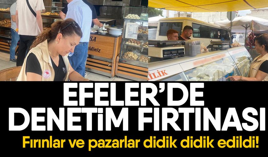 Efeler’de Denetim Fırtınası: Fırınlar ve pazarlar didik didik edildi!