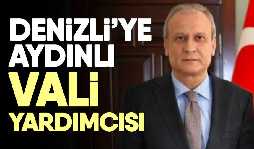 Denizli’ye Aydınlı vali yardımcısı