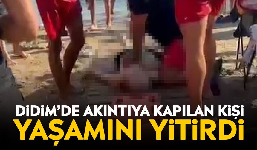 Didim’de akıntıya kapılan kişi yaşamını yitirdi