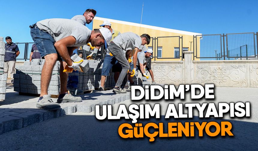 Didim’de ulaşım altyapısı güçleniyor