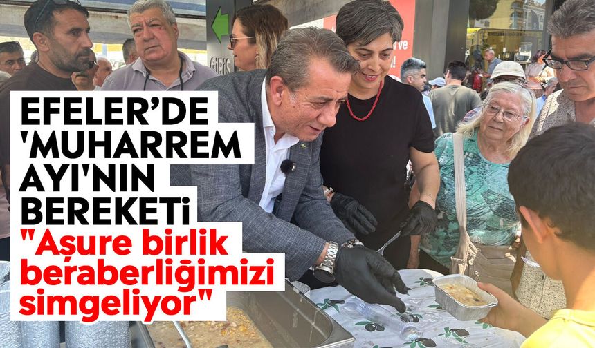 Efeler’de 'Muharrem Ayı'nın bereketi: "Aşure birlik beraberliğimizi simgeliyor"