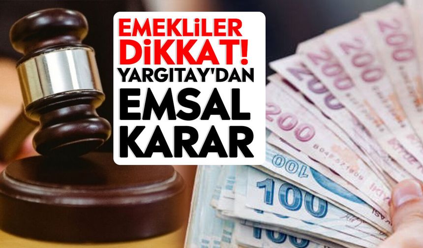 Emekliler dikkat! Yargıtay'dan emsal karar