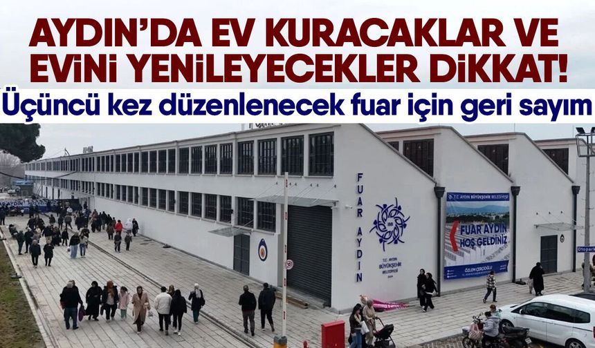 Aydın’da ev kuracaklar ve evini yenileyecekler dikkat! Üçüncü kez düzenlenecek fuar için geri sayım
